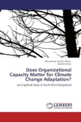 Does Organizational Capacity Matter for Climate Change Adaptation? : -an Empirical Study in South West Bangladesh （Aufl. 2011. 104 S. 220 mm）