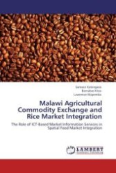 Malawi Agricultural Commodity Exchange and Rice Market Integration : The Role of ICT-Based Market Information Services in Spatial Food Market Integration （Aufl. 2011. 96 S.）