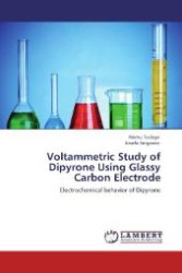 Voltammetric Study of Dipyrone Using Glassy Carbon Electrode : Electrochemical behavior of Dipyrone （Aufl. 2011. 60 S. 220 mm）