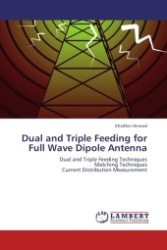 Dual and Triple Feeding for Full Wave Dipole Antenna : Dual and Triple Feeding Techniques Matching Techniques Current Distribution Measurement （Aufl. 2012. 176 S.）