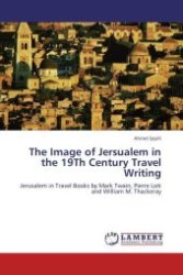 The Image of Jersualem in the 19Th Century Travel Writing : Jerusalem in Travel Books by Mark Twain, Pierre Loti and William M. Thackeray （Aufl. 2012. 80 S.）