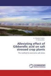 Alleviating effect of Gibberellic acid on salt stressed crop plants : The method to overcome salt stress （Aufl. 2011. 68 S.）