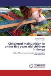 Childhood malnutrition in under five years old children in Kenya : Role of Socio-economic and Demographic characteristics （Aufl. 2012. 112 S.）