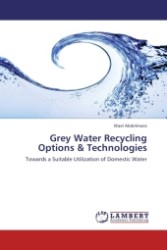 Grey Water Recycling Options & Technologies : Towards a Suitable Utilization of Domestic Water （Aufl. 2011. 120 S. 220 mm）