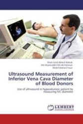 Ultrasound Measurement of Inferior Vena Cava Diameter of Blood Donors : Use of ultrasound in hypovolumeic patient by measuring IVC diameter （Aufl. 2011. 96 S.）