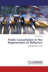 Public Consultation in the Regeneration of Ballymun : Changing the Scene （Aufl. 2011. 48 S.）