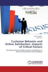Customer Behavior and Online Satisfaction: Impacts of Critical Factors : The Measurement of Web-customer Satisfaction in Online Environments within Malaysia （Aufl. 2011. 112 S.）