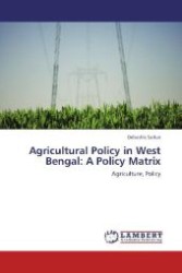 Agricultural Policy in West Bengal: A Policy Matrix : Agriculture, Policy （Aufl. 2011. 180 S. 220 mm）