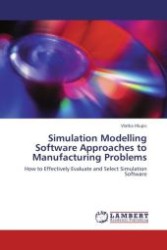 Simulation Modelling Software Approaches to Manufacturing Problems : How to Effectively Evaluate and Select Simulation Software （Aufl. 2011. 300 S. 220 mm）