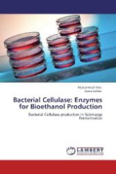 Bacterial Cellulase: Enzymes for Bioethanol Production : Bacterial Cellulase production in Submerge Fermentation （Aufl. 2011. 60 S. 220 mm）