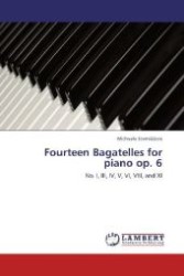 Fourteen Bagatelles for piano op. 6 : No. I, III, IV, V, VI, VIII, and XI （Aufl. 2011. 64 S. 220 mm）