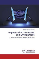 Impacts of ICT to Health and Environment : A review of bad effect of ICT in recent time （Aufl. 2011. 112 S. 220 mm）