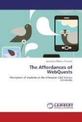 The Affordances of WebQuests : Perception of students at the Ethiopian Civil Service University （2012. 104 S. 220 mm）