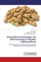Groundnut Genotypes for Arid Farming in Khyber Pakhtunkhwa : Groundnut varieties, Arid Farming, High pod yielding, Northern Malakand Division （Aufl. 2011. 64 S.）