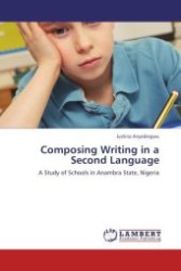 Composing Writing in a Second Language : A Study of Schools in Anambra State, Nigeria （Aufl. 2011. 140 S.）