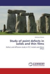 Study of point defects in solids and thin films : Defect and diffusion study in FCC metals and dilute alloys （Aufl. 2012. 248 S.）