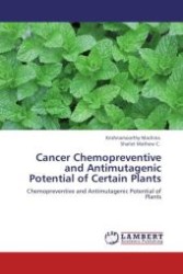 Cancer Chemopreventive and Antimutagenic Potential of Certain Plants : Chemopreventive and Antimutagenic Potential of Plants （Aufl. 2011. 184 S. 220 mm）