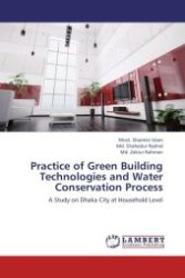Practice of Green Building Technologies and Water Conservation Process : A Study on Dhaka City at Household Level （Aufl. 2012. 88 S.）