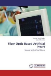 Fiber Optic Based Artificial Heart : Survival by Artificial Means （Aufl. 2012. 60 S.）
