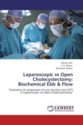 Laparoscopic vs Open Cholecystectomy: Biochemical Ebb & Flow : "Evaluation & comparison of Liver function test (LFT) in Laparoscopic v/s Open Cholecystectomy" （Aufl. 2011. 116 S.）