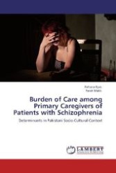 Burden of Care among Primary Caregivers of Patients with Schizophrenia : Determinants in Pakistani Socio-Cultural Context （Aufl. 2012. 84 S. 220 mm）