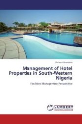 Management of Hotel Properties in South-Western Nigeria : Facilities Management Perspective （Aufl. 2012. 344 S.）