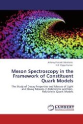 Meson Spectroscopy in the Framework of Constituent Quark Models : The Study of Decay Properties and Masses of Light and Heavy Mesons in Relativistic and Non- Relativistic Quark Models （Aufl. 2012. 128 S.）