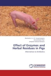 Effect of Enzymes and Herbal Residues in Pigs : Alternatives to Antibiotics （Aufl. 2012. 160 S.）