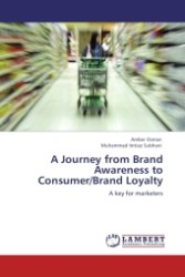A Journey from Brand Awareness to Consumer/Brand Loyalty : A key for marketers （Aufl. 2012. 76 S. 220 x 150 mm）