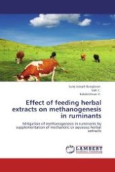 Effect of feeding herbal extracts on methanogenesis in ruminants : Mitigation of methanogenesis in ruminants by supplementation of methanolic or aqueous herbal extracts （Aufl. 2011. 84 S. 220 x 150 mm）