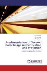 Implementation of Secured Color Image Authentication and Protection : colour image authentication （Aufl. 2011. 92 S.）