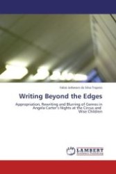 Writing Beyond the Edges : Appropriation, Rewriting and Blurring of Genres in Angela Carter s Nights at the Circus and Wise Children （Aufl. 2012. 176 S.）