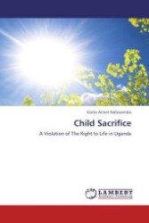Child Sacrifice : A Violation of The Right to Life in Uganda （Aufl. 2011. 84 S.）