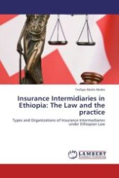 Insurance Intermidiaries in Ethiopia: The Law and the practice : Types and Organizations of Insurance Intermediaries under Ethiopian Law （Aufl. 2012. 176 S.）