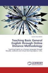 Teaching Basic General English through Online Distance Methodology : Teaching English as a foreign language through Moodle, websites and virtual learning objects. CALL （Aufl. 2012. 64 S.）