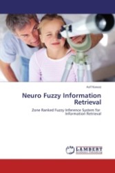 Neuro Fuzzy Information Retrieval : Zone Ranked Fuzzy Inference System for Information Retrieval （Aufl. 2011. 104 S.）