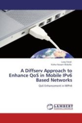 A Diffserv Approach to Enhance QoS in Mobile IPv6 Based Networks : QoS Enhancement in MIPv6 （Aufl. 2011. 136 S.）