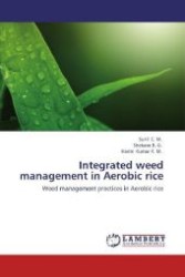 Integrated weed management in Aerobic rice : Weed management practices in Aerobic rice （Aufl. 2012. 128 S. 220 mm）