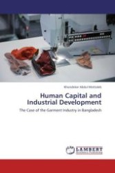 Human Capital and Industrial Development : The Case of the Garment Industry in Bangladesh （Aufl. 2011. 128 S.）