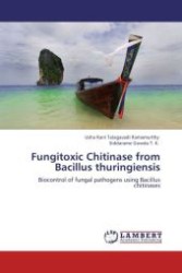 Fungitoxic Chitinase from Bacillus thuringiensis : Biocontrol of fungal pathogens using Bacillus chitinases （2012. 104 S.）