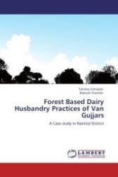 Forest Based Dairy Husbandry Practices of Van Gujjars : A Case study in Nainital District （Aufl. 2011. 100 S.）
