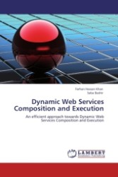 Dynamic Web Services Composition and Execution : An efficient approach towards Dynamic Web Services Composition and Execution （Aufl. 2011. 96 S.）