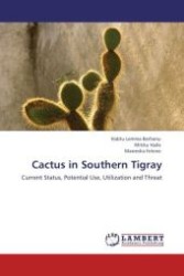 Cactus in Southern Tigray : Current Status, Potential Use, Utilization and Threat （Aufl. 2012. 84 S.）