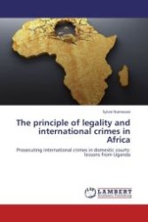 The principle of legality and international crimes in Africa : Prosecuting international crimes in domestic courts: lessons from Uganda （Aufl. 2012. 72 S.）