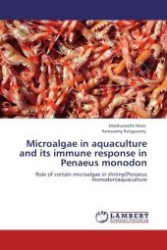 Microalgae in aquaculture and its immune response in Penaeus monodon : Role of certain microalgae in shrimp(Penaeus monodon)aquaculture （Aufl. 2012. 112 S. 220 mm）