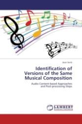 Identification of Versions of the Same Musical Composition : Audio Content-based Approaches and Post-processing Steps （Aufl. 2011. 160 S.）