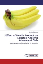 Effect of Health Product on Selected Anaemic Adolescent Girls : Value added supplementation for Anaemics （Aufl. 2011. 128 S.）
