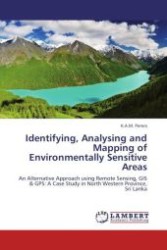 Identifying, Analysing and Mapping of Environmentally Sensitive Areas : An Alternative Approach using Remote Sensing, GIS & GPS: A Case Study in North Western Province, Sri Lanka （Aufl. 2012. 84 S.）