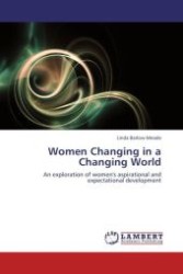 Women Changing in a Changing World : An exploration of women's aspirational and expectational development （Aufl. 2012. 224 S.）