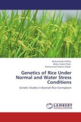 Genetics of Rice Under Normal and Water Stress Conditions : Genetic Studies in Basmati Rice Germplasm （Aufl. 2012. 184 S.）
